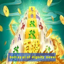 betrayal of dignity novel